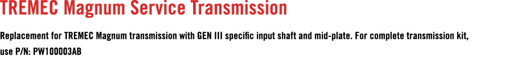 Tremec Magnum Service Transmission Replacement for Tremec Magnum transmission with GEN III specific input shaft and m...
