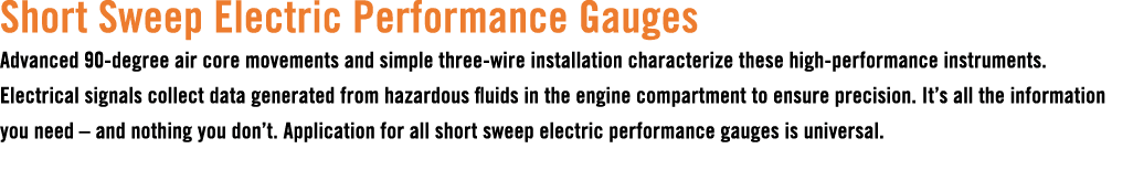 Short Sweep Electric Performance Gauges Advanced 90 degree air core movements and simple three wire installation char...