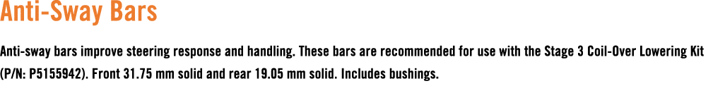 Anti Sway Bars Anti sway bars improve steering response and handling. These bars are recommended for use with the Sta...