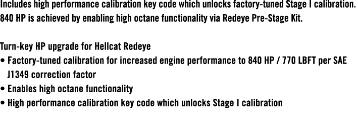 Includes high performance calibration key code which unlocks factory tuned Stage I calibration. 840 HP is achieved by...
