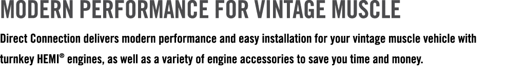 MODERN PERFORMANCE FOR VINTAGE MUSCLE Direct Connection delivers modern performance and easy installation for your vi...