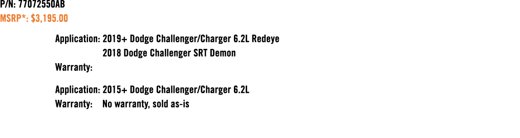 P/N: 77072550AB MSRP*: $3,195.00 Application: 2019+ Dodge Challenger/Charger 6.2L Redeye 2018 Dodge Challenger SRT De...