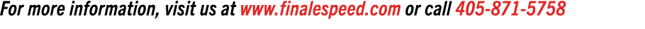 For more information, visit us at www.finalespeed.com or call 405 871 5758