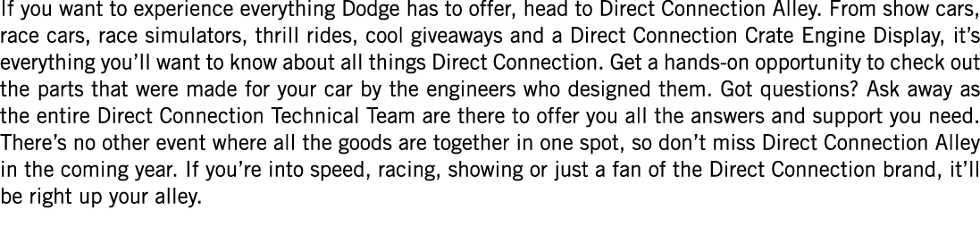If you want to experience everything Dodge has to offer, head to Direct Connection Alley. From show cars, race cars, ...